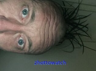 2hottowatch