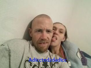 Adiccted2dadicc
