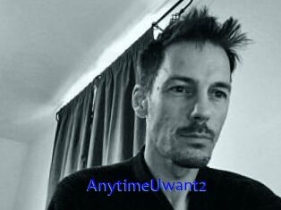 AnytimeUwant2