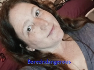 Boredndangerous