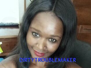 DIRTY_TROUBLEMAKER