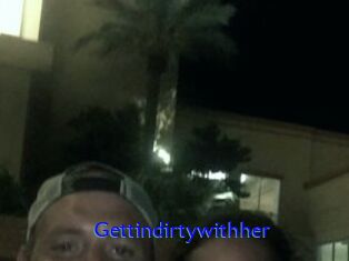 Gettindirtywithher
