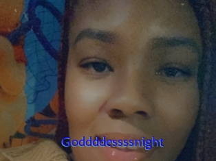 Goddddessssnight