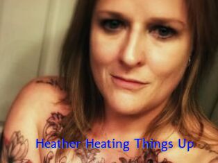 Heather_Heating_Things_Up