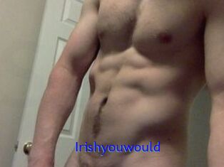 Irishyouwould