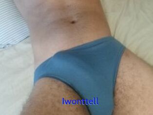 Iwonttell