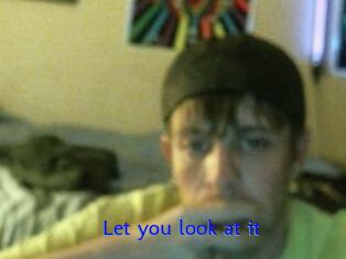 Let_you_look_at_it
