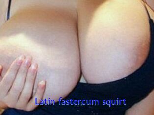 Latin_fastercum_squirt
