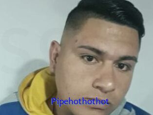 Pipehothothot