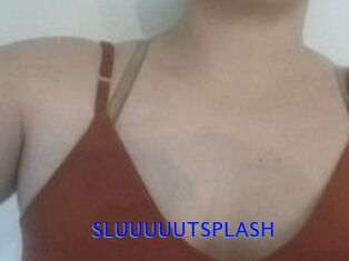 SLUUUUUTSPLASH