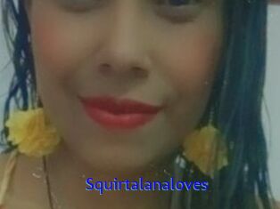 Squirtalanaloves