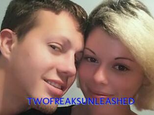 TWOFREAKSUNLEASHED