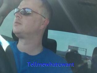 Tellmewhatuwant