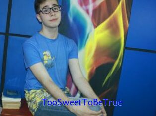 TooSweetToBeTrue