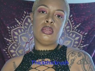 Thickthickrush