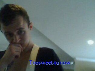 Toosweet4unow