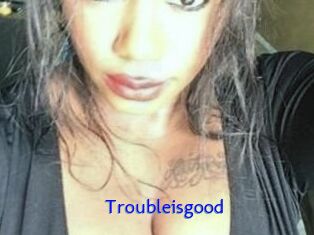 Troubleisgood