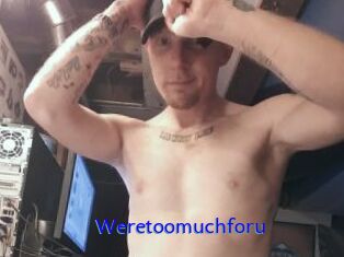 Weretoomuchforu