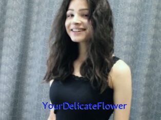 YourDelicateFlower