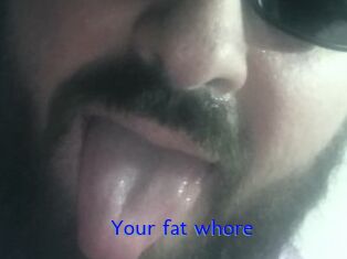Your_fat_whore