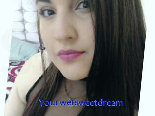 Yourwetsweetdream